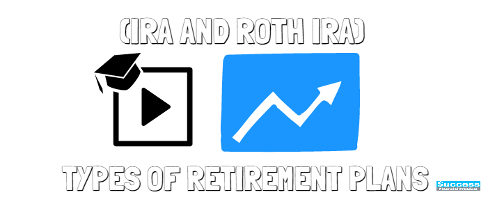 Types of Retirement Plans (IRA and Roth IRA)