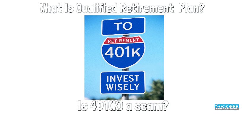 What Is Qualified Retirement  Plan? Is 401(K) a scam?